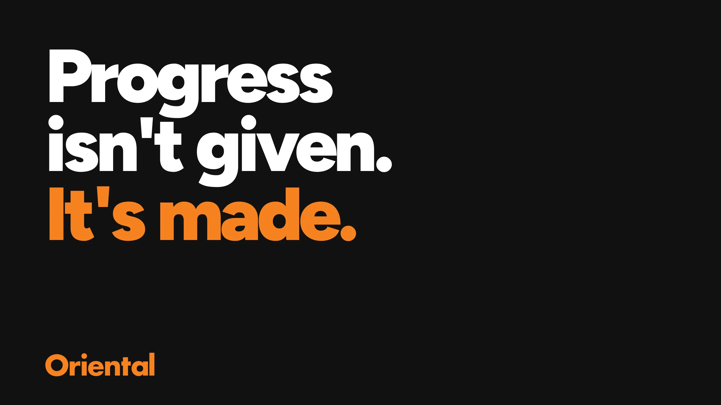 The brand line: Progress isn’t given. It’s made.